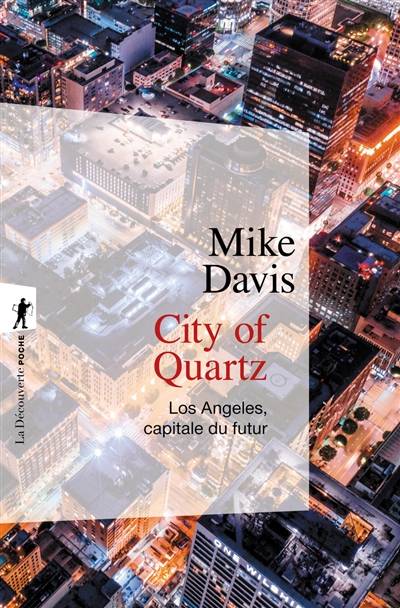 City of quartz : Los Angeles, capitale du futur | Mike Davis, Michel Dartevelle, Marc Saint-Upéry