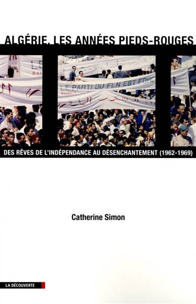 Algérie, les années pieds-rouges : des rêves de l'indépendance au désenchantement (1962-1969) | Catherine Simon