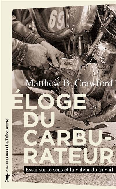 Eloge du carburateur : essai sur le sens et la valeur du travail | Matthew B. Crawford, Marc Saint-Upéry