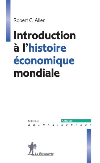 Introduction à l'histoire économique mondiale | Robert Carson Allen, Guillaume Daudin, Christophe Jaquet