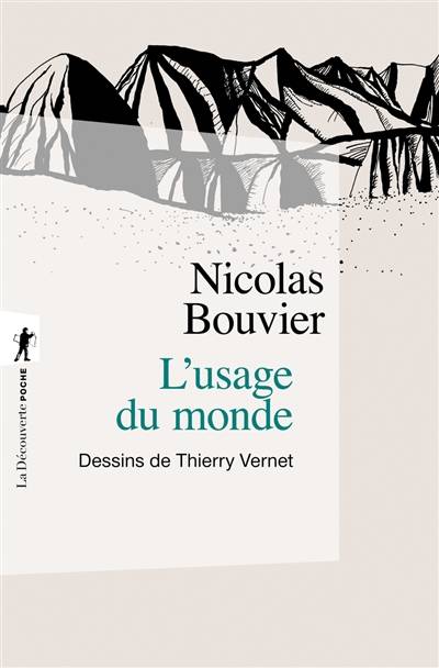 L'usage du monde : récit : Genève, juin 1953-Khyber Pass, décembre 1954 | Nicolas Bouvier, Thierry Vernet