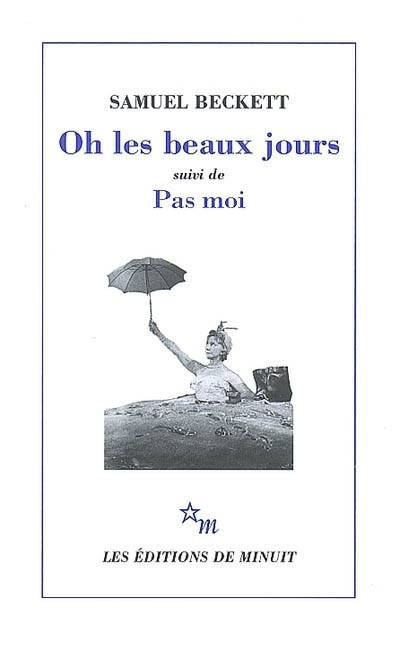 Oh les beaux jours. Pas moi | Samuel Beckett