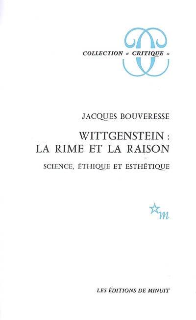 Wittgenstein : la rime et la raison : science, éthique et esthétique | Jacques Bouveresse