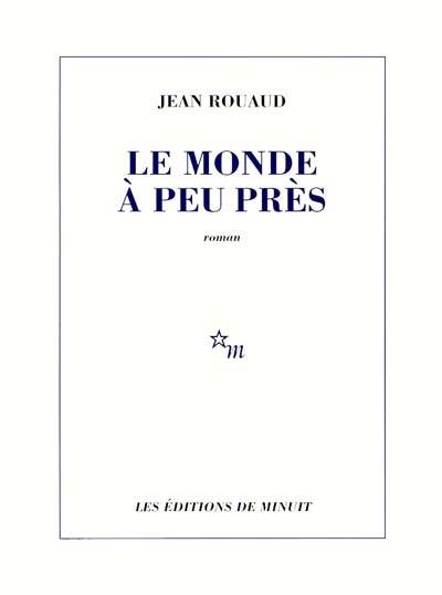 Le monde à peu près | Jean Rouaud