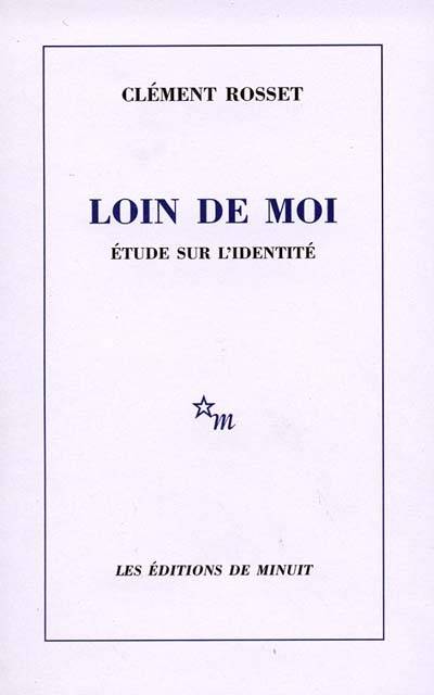 Loin de moi : étude sur l'identité | Clément Rosset