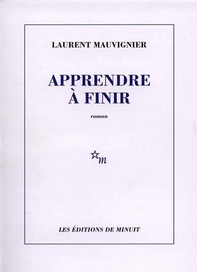 Apprendre à finir | Laurent Mauvignier