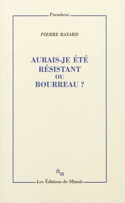 Aurais-je été résistant ou bourreau ? | Pierre Bayard