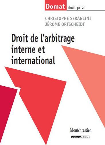 Droit de l'arbitrage interne et international | Christophe Seraglini, Jerome Ortscheidt