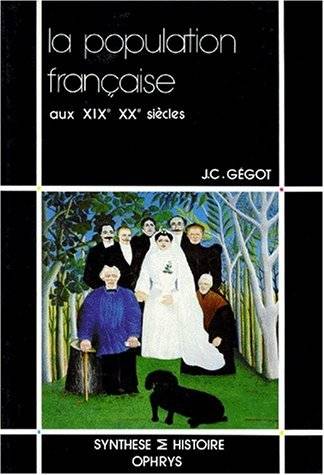 La Population française aux XIXe et XXe siècles | Jean-Pierre Gegot