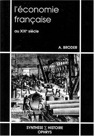 L'Economie française au XIXe siècle | Albert Broder