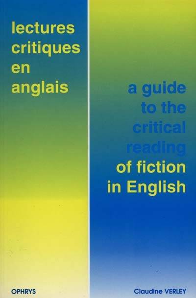 Lectures critiques en anglais. A guide to the critical reading of fiction in English | Claudine Verley