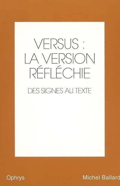 Versus : la version réfléchie, anglais-français. Vol. 2. Des signes au texte | Michel Ballard