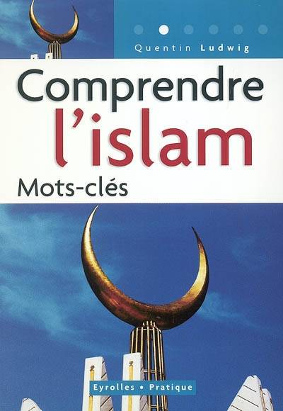 Comprendre l'islam | Quentin Ludwig, Cyril-Igor Grigorieff