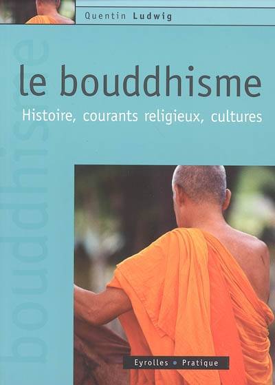 Le bouddhisme : histoire, courants religieux, cultures | Quentin Ludwig