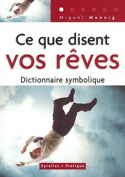 Ce que disent vos rêves : dictionnaire symbolique | Miguel Mennig