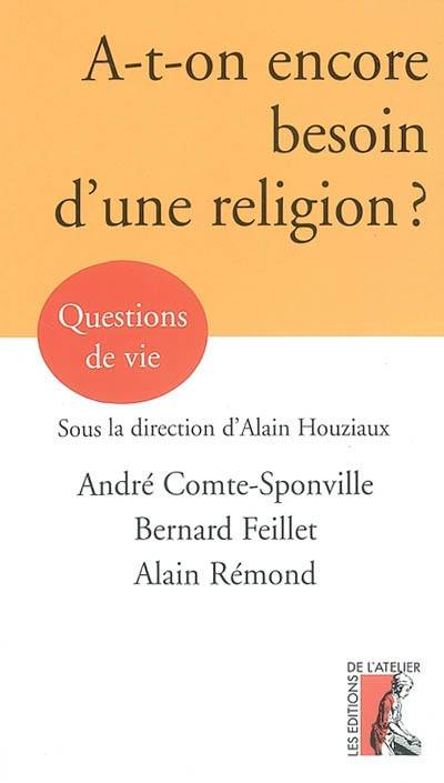 A-t-on encore besoin d'une religion ? | André Comte-Sponville, Bernard Feillet, Alain Rémond, Alain Houziaux