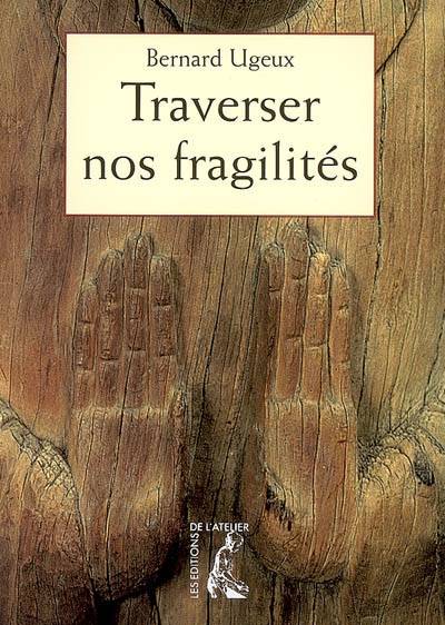 Traverser nos fragilités | Bernard Ugeux