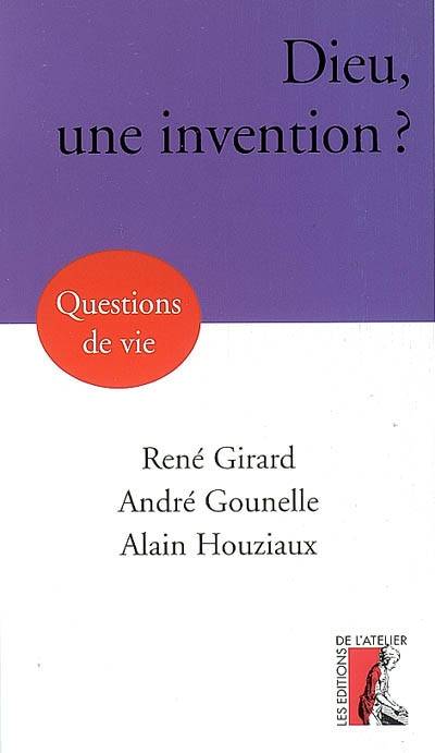 Dieu, une invention ? | Rene Girard, Andre Gounelle, Alain Houziaux