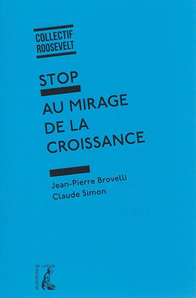 Stop au mirage de la croissance | Jean-Pierre Brovelli, Claude Simon, Collectif Roosevelt (Paris)