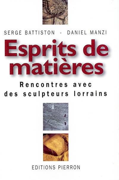 Esprits de matières : rencontre avec des sculpteurs lorrains | Serge Battiston, Daniel Manzi, Daniel Manzi