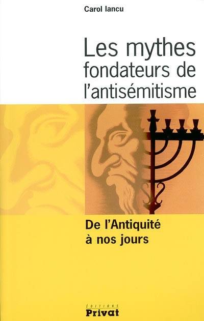 Les mythes fondateurs de l'antisémitisme : de l'Antiquité à nos jours | Carol Iancu