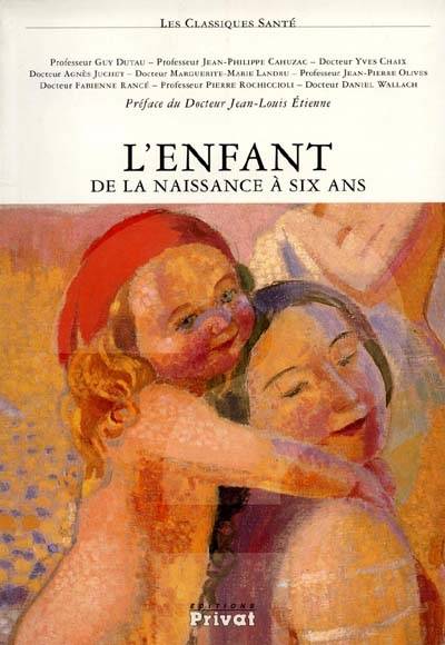 L'enfant, de la naissance à 6 ans | Guy Dutau, Yvan Chaix, Jean-Philippe Cahuzac, Guy Dutau, Jean-Louis Etienne