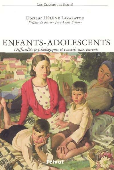 Enfants-adolescents : difficultés psychologiques et conseils aux parents | Hélène Lazaratou, Jean-Louis Etienne, Eric Courilleau