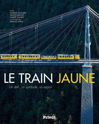 Le train jaune : un défi, un symbole, un espoir | Florent Anglade, France Berlioz, Philippe Ollivier, Arnaud Spani