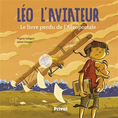 Léo l'aviateur. Le livre perdu de l'Aéropostale | Virginie Galligani, Adrien Poissier