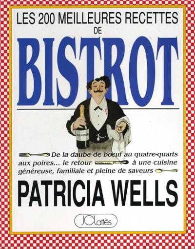 Les 200 meilleures recettes de bistrot | Patricia Wells, Sylvie Girard-Lagorce