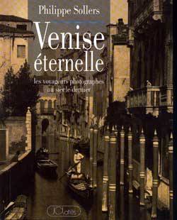 Venise éternelle : les voyageurs photographes au siècle dernier | Philippe Sollers