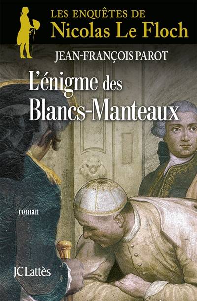 Les enquêtes de Nicolas Le Floch, commissaire au Châtelet. L'énigme des Blancs-Manteaux | Jean-François Parot