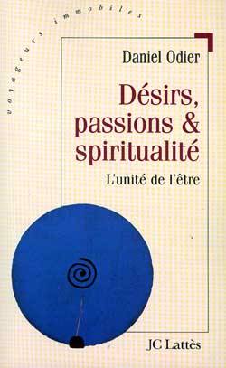 Désirs, passions et spiritualité : l'unité de l'être | Daniel Odier