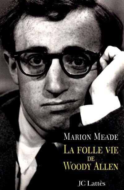 La folle vie de Woody Allen | Marion Meade, Jean-Pierre Quijano