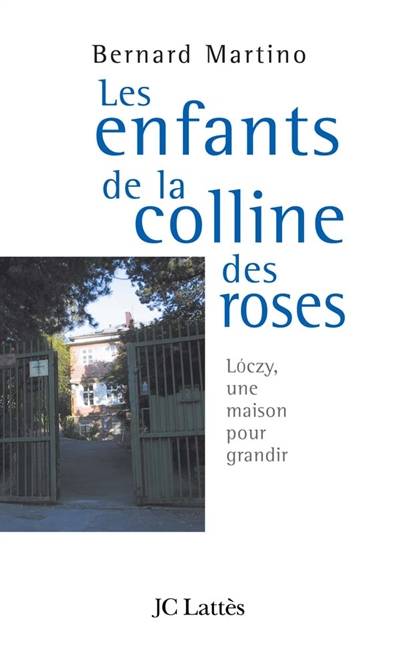 Les enfants de la colline des roses : Loczy, une maison pour grandir | Bernard Martino