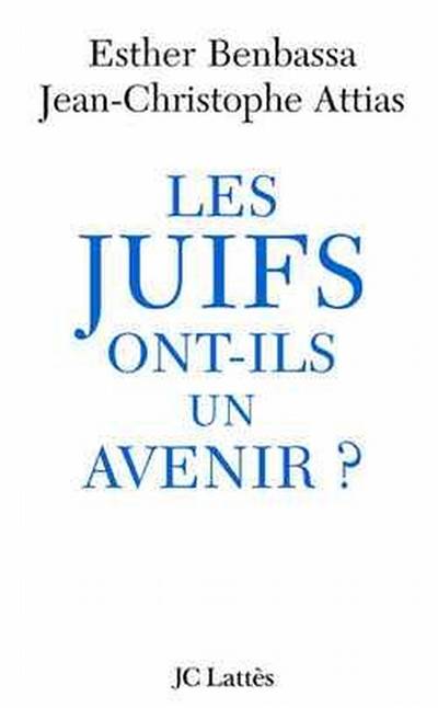 Les Juifs ont-ils un avenir ? | Esther Benbassa, Jean-Christophe Attias