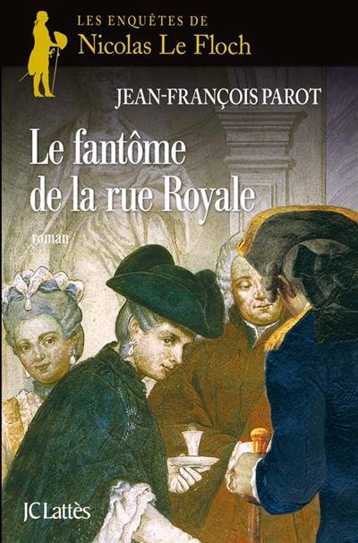 Les enquêtes de Nicolas Le Floch, commissaire au Châtelet. Le fantôme de la rue Royale | Jean-François Parot