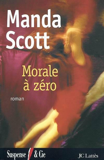 Morale à zéro | Manda Scott, Dominique Defert