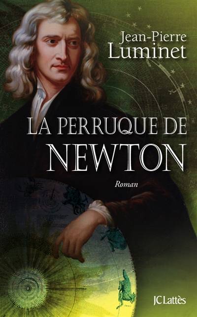 Les bâtisseurs du ciel. Vol. 4. La perruque de Newton | Jean-Pierre Luminet