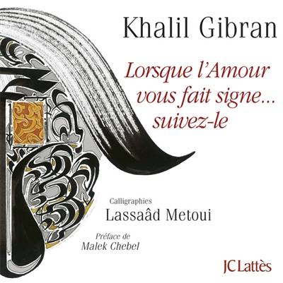 Lorsque l'amour vous fait signe... suivez-le | Khalil Gibran, Lassaad Metoui, Malek Chebel