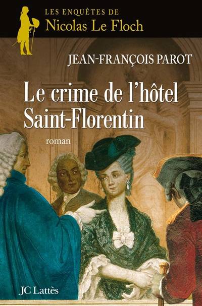 Les enquêtes de Nicolas Le Floch, commissaire au Châtelet. Le crime de l'Hôtel Saint-Florentin | Jean-François Parot