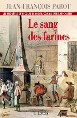 Les enquêtes de Nicolas Le Floch, commissaire au Châtelet. Le sang des farines | Jean-François Parot