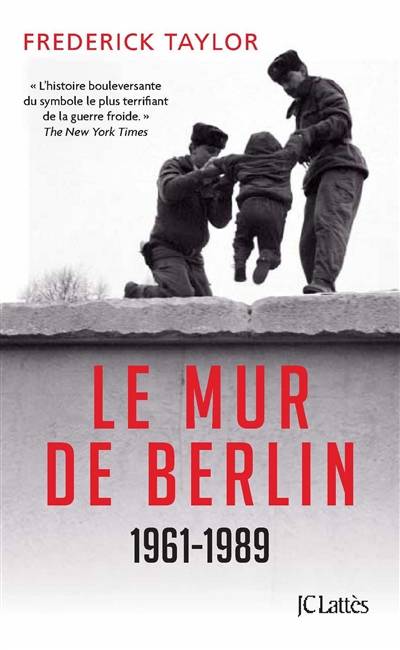 Le mur de Berlin : 13 août 1961-9 novembre 1989 | Fred Taylor, Philippe Bonnet, Sabine Boulongne