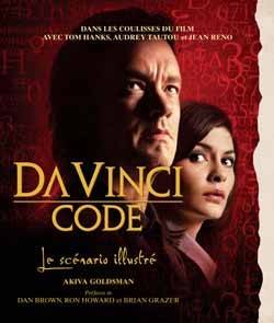 Da Vinci code : le scénario illustré : dans les coulisses du film avec Tom Hanks, Audrey Tautou et Jean Reno | Akiva Goldsman, Simon Mein, Dan Brown, Ron Howard, Brian Grazer, John Calley, Dominique Defert