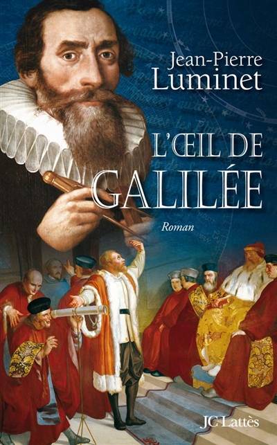 Les bâtisseurs du ciel. Vol. 3. L'oeil de Galilée | Jean-Pierre Luminet