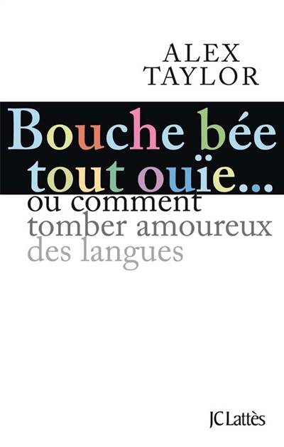 Bouche bée, tout ouïe : comment tomber amoureux des langues ? | Alex Taylor