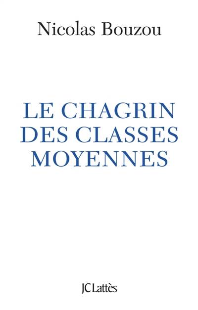 Le chagrin des classes moyennes | Nicolas Bouzou