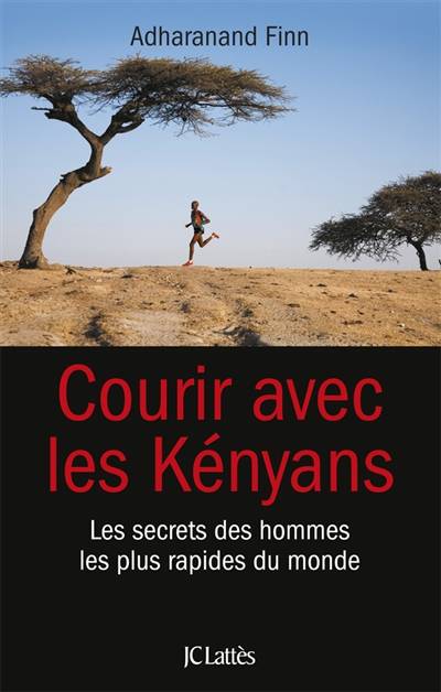 Courir avec les Kényans : les secrets des hommes les plus rapides du monde | Adharanand Finn, Thierry Piélat