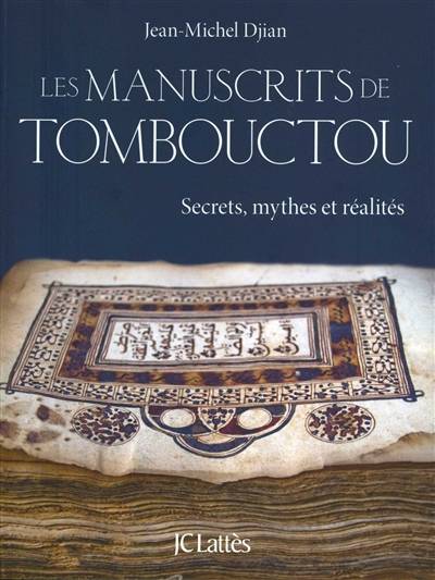 Les manuscrits de Tombouctou : secrets, mythes et réalités | Jean-Michel Djian, J.M.G. Le Clézio, Souleymane Bachir Diagne, Georges Bohas, Cheikh Hamidou Kane, Doulaye Konaté, Mahmoud Abdou Zouber, Seydou Camara