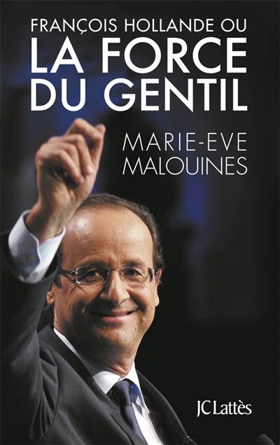 François Hollande ou La force du gentil | Marie Eve Malouines